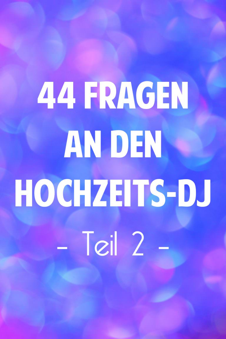 44 Fragen, die ihr eurem HochzeitsDJ stellen solltet! Teil 2