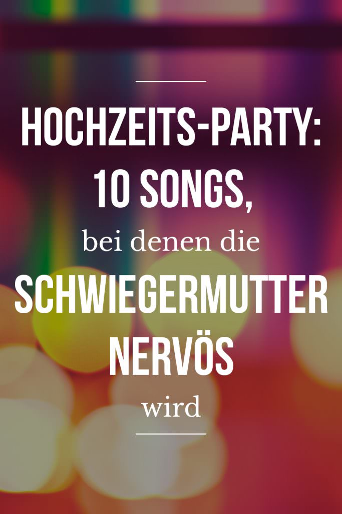 Hochzeits-DJ Tipps: Hochzeitsparty - 10 Songs bei denen die Schwiegermutter nervös wird